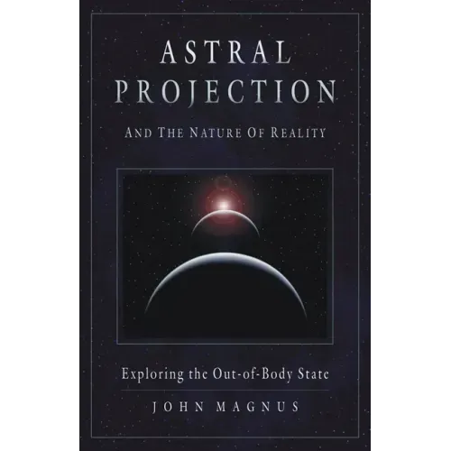 Astral Projection and the Nature of Reality: Exploring the Out-Of-Body State