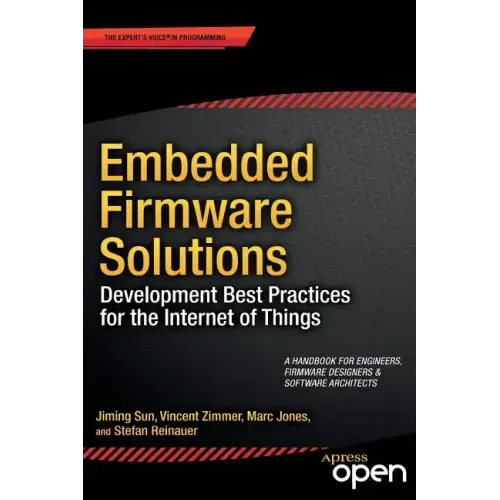 Embedded Firmware Solutions: Development Best Practices for the Internet of Things