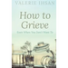 How to Grieve: Even when you don't want to