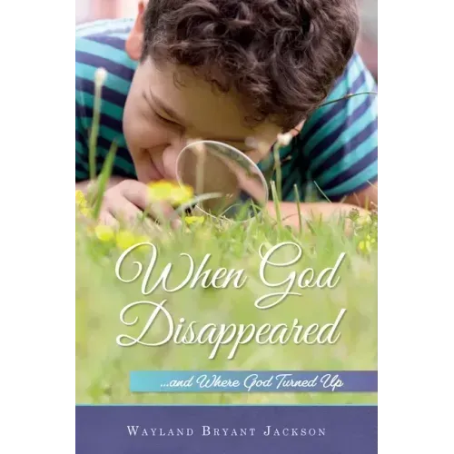 When God Disappeared...and Where God Turned Up: A Spiritual Growth Book