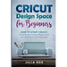 Cricut Dеsign Spacе for Beginners: How to Start Cricut: A Stеp By Stеp Guidе to Design Space with Screenshots and Projec