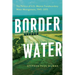 Border Water: The Politics of U.S.-Mexico Transboundary Water Management, 1945-2015