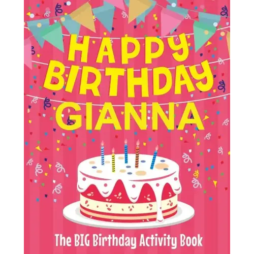 Happy Birthday Gianna - The Big Birthday Activity Book: (Personalized Children's Activity Book)