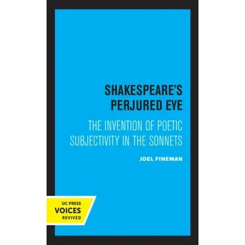 Shakespeare's Perjured Eye: The Invention of Poetic Subjectivity in the Sonnets