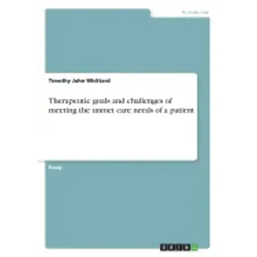 Therapeutic goals and challenges of meeting the unmet care needs of a patient
