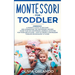 Montessori for Toddler: 3 books in 1 - A parent's guide to discover and understand the Montessori Method - More than 100 activities for toddle
