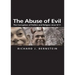 The Abuse of Evil: The Corruption of Politics and Religion Since 9/11