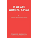 If We Are Women - A Play
