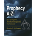 Prophecy A-Z: The Complete Eschatological Dictionary