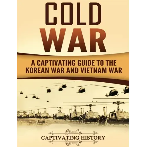 Cold War: A Captivating Guide to the Korean War and Vietnam War