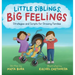 Little Siblings, Big Feelings: Strategies and Scripts for Growing Families