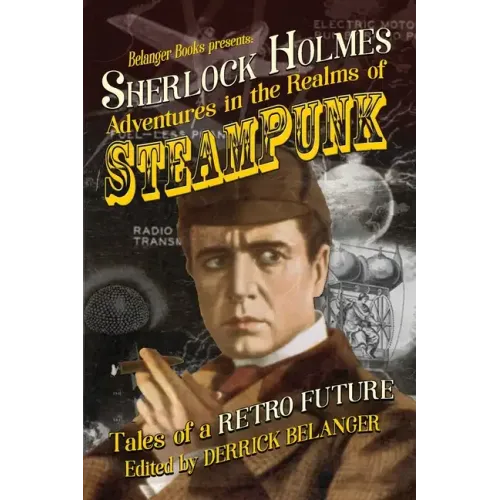 Sherlock Holmes: Adventures in the Realms of Steampunk, Tales of a Retro Future