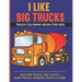 I Like Big Trucks Truck Coloring Book For Kids 8.5"x11": Kids Coloring Book with Monster Trucks, Fire Trucks, Dump Trucks, Garbage Trucks & more.