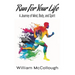 Run For Your Life: A Journey of Body, Mind, and Spirit
