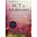 ACT for Adolescents: Treating Teens and Adolescents in Individual and Group Therapy