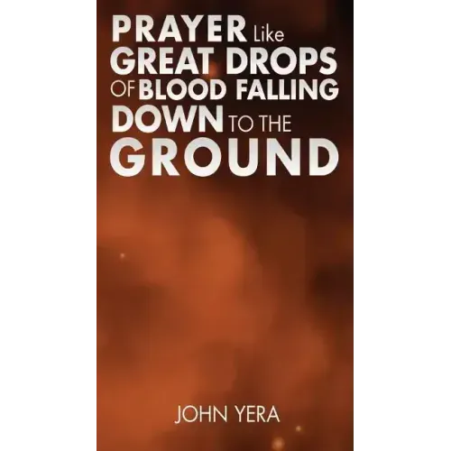 Prayer Like Great Drops Of Blood Falling Down To The Ground