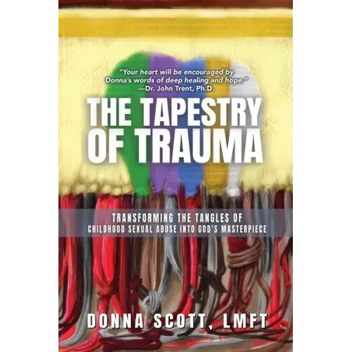 The Tapestry of Trauma: Transforming the Tangles of Childhood Sexual Abuse into God's Masterpiece