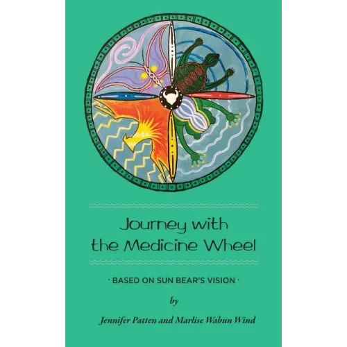 Journey with the Medicine Wheel: Based on Sun Bear's Vision