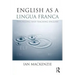 English as a Lingua Franca: Theorizing and teaching English