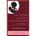 The Ethos of Black Motherhood in America: Only White Women Get Pregnant