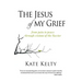 The Jesus of My Grief: From Pain to Peace Through Visions of the Savior