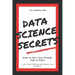 Data Science Secrets: How to Get Your Dream Job in Data: Break into the field of data and start earning the money you deserve