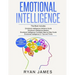 Emotional Intelligence: 4 Manuscripts - How to Master Your Emotions, Increase Your EQ, Improve Your Social Skills, and Massively Improve Your