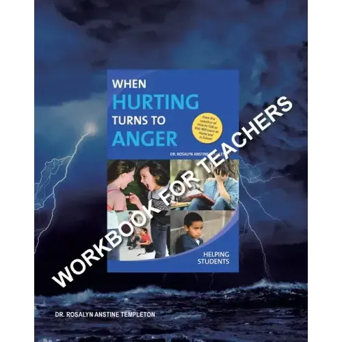 When Hurting Turns to Anger: HELPING STUDENTS: Workbook for Teachers