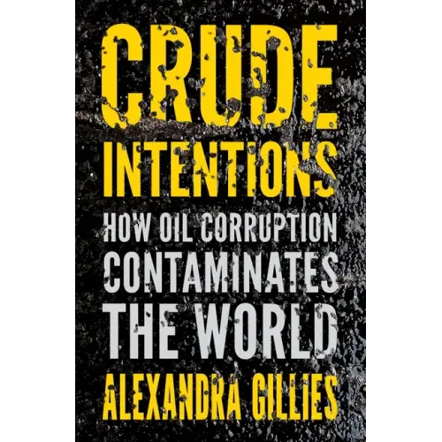 Crude Intentions: How Oil Corruption Contaminates the World