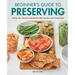 Beginner's Guide to Preserving: Safely Can, Ferment, Dehydrate, Salt, Smoke, and Freeze Food