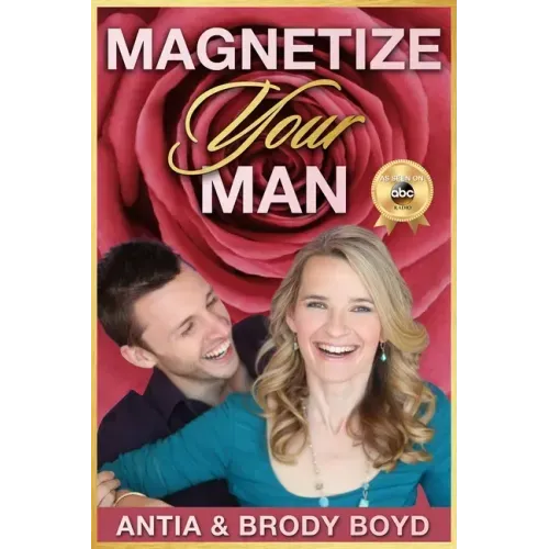 Magnetize Your Man: Attract The Right Man To Share Your Life With & Be Happier ASAP!