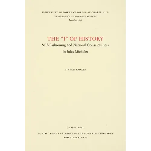 The I of History: Self-Fashioning and National Consciousness in Jules Michelet