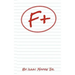 F+: Turning possible moments of failures into positive out comes