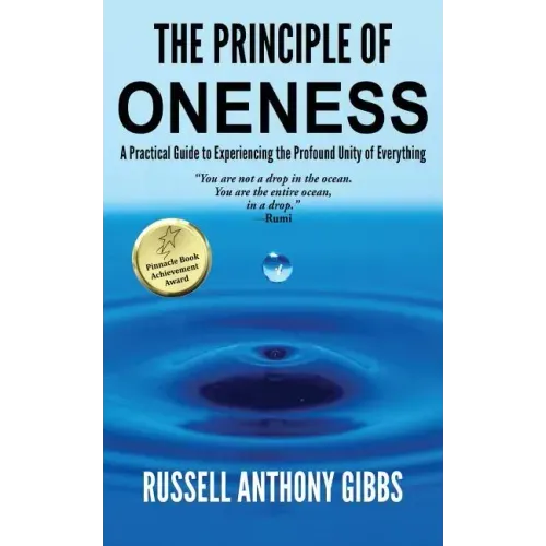 The Principle of Oneness: A Practical Guide to Experiencing the Profound Unity of Everything