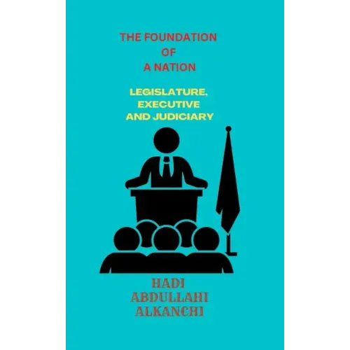 The Foundation of a Nation: Legislature, Executive and Judiciary