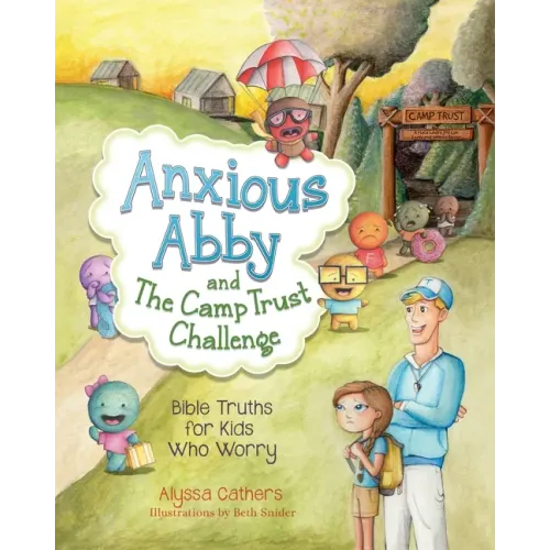 Anxious Abby and The Camp Trust Challenge: Bible Truths for Kids Who Worry