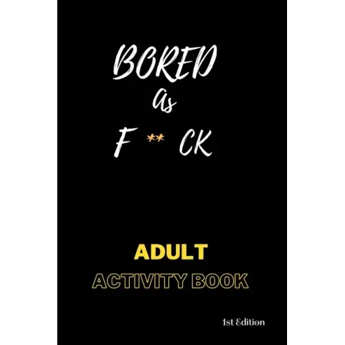 Bored AS F**ck: Activity for adults: Book for inmates