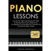 Piano Lessons: Cut Out The Fluff, Start Playing The Piano & Reading Music Theory Right Away. For Beginners Or Refreshing The Advanced
