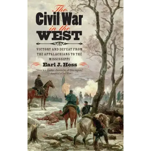 The Civil War in the West: Victory and Defeat from the Appalachians to the Mississippi