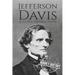 Jefferson Davis: A Life from Beginning to End