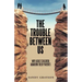 The Trouble Between Us: Why Adult Children Abandon Their Parents