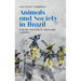Animals and Society in Brazil, from the Sixteenth to Nineteenth Centuries