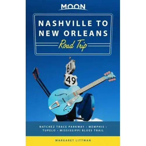 Moon Nashville to New Orleans Road Trip: Hit the Road for the Best Southern Food and Music Along the Natchez Trace