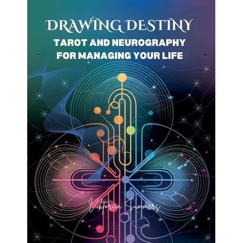 Drawing Destiny: Tarot and Neurography for Managing Your Life