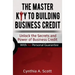 The Master Key to Building Business Credit: Unlock the Secrets and Power of Business Credit