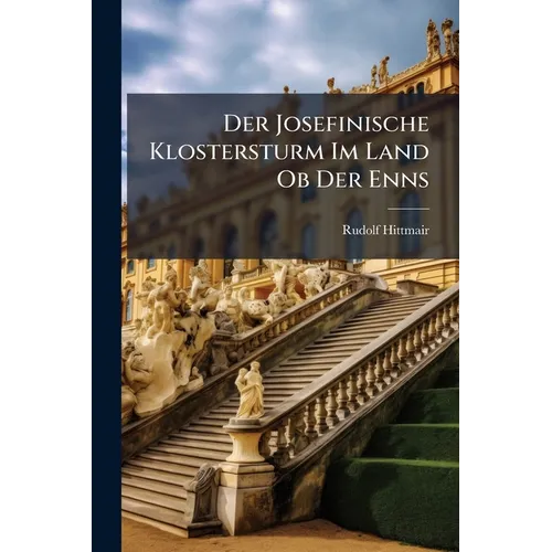 Der Josefinische Klostersturm Im Land Ob Der Enns