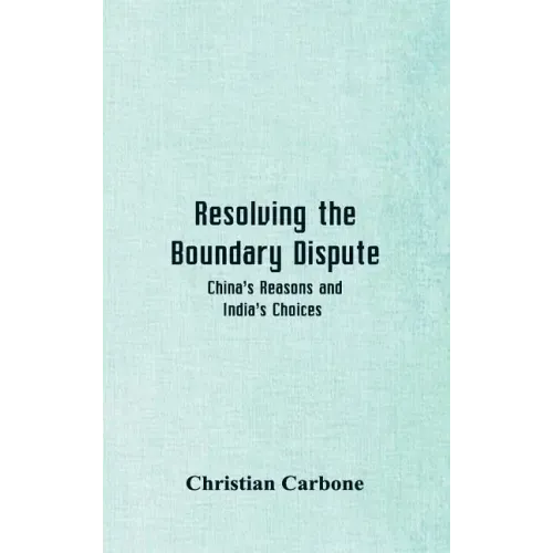 Resolving the Boundary Dispute: China's Reasons and India's Choices