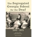 The Segregated Georgia School for the Deaf: 1882-1975