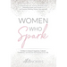 Women Who Spark: 12 Steps to Catapult Happiness, Cultivate Confidence and Discover the Purpose of Your Life