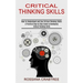 Critical Thinking Skills: How to Understand and Use Critical Thinking Skills (A Practical Step by Step Guide to Developing Critical Thinking Skills)